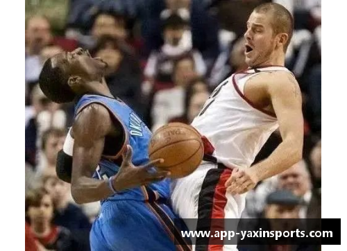 亚新体育官方网站全面解析超清直播NBA：赛事精彩瞬间与球员风采，完美呈现篮球魅力 - 副本
